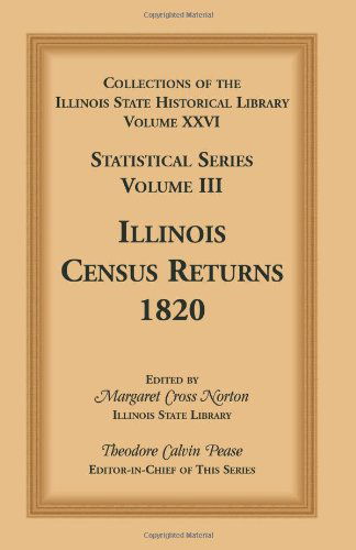 Cover for Theodore Calvin Pease · Collections of the Illinois State Historical Library, Volume XXVI: Statistical Series, Volume III, Illinois Census Returns, 1820 (Paperback Book) (2013)