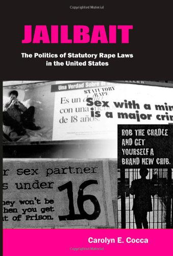 Cover for Carolyn E. Cocca · Jailbait: the Politics of Statutory Rape Laws in the United States (Paperback Book) (2004)