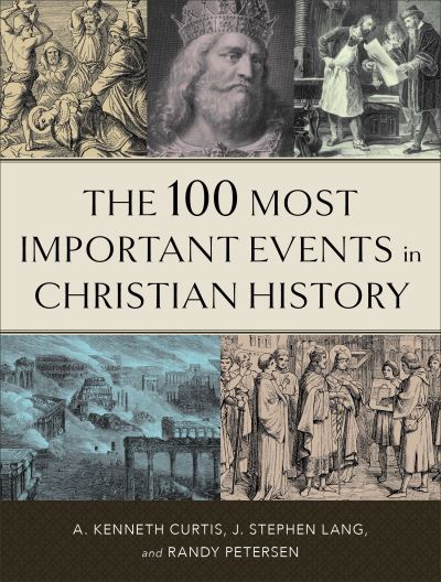 Cover for A. Kenneth Curtis · The 100 Most Important Events in Christian History (Paperback Book) (2020)