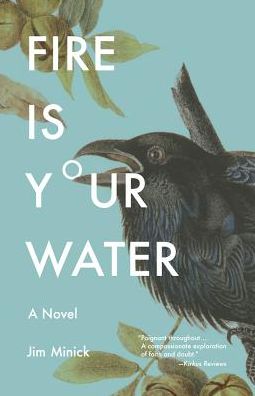 Cover for Jim Minick · Fire Is Your Water: A Novel (Paperback Book) (2018)