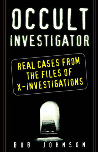 Cover for Bob Johnson · Occult Investigator: Real Cases from the Files of X-investigations (Paperback Book) [1st edition] (2004)