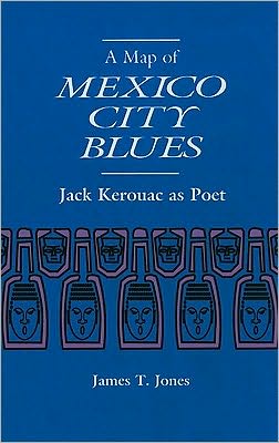 Cover for James Jones · A Map of Mexico City Blues: Jack Kerouac as Poet (Pocketbok) (2010)