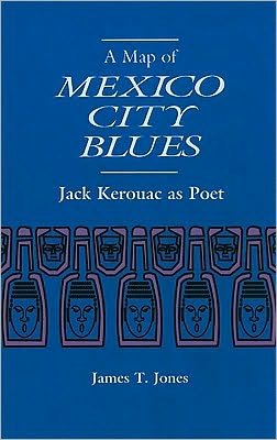 Cover for James Jones · A Map of Mexico City Blues: Jack Kerouac as Poet (Paperback Bog) (2010)