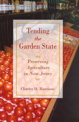 Cover for Charles Harrison · Tending the Garden State: Preserving Agriculture in New Jersey (Hardcover Book) (2006)