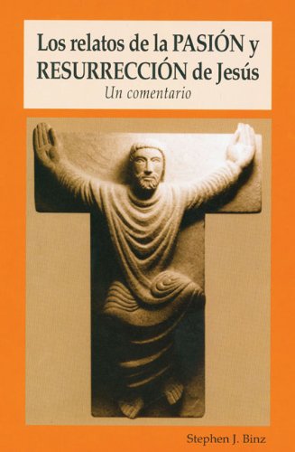 Cover for Stephen J. Binz · Los Relatos De La Pasion Y Resurreccion De Jesus: Un Comentario (Paperback Book) [Spanish edition] (2007)