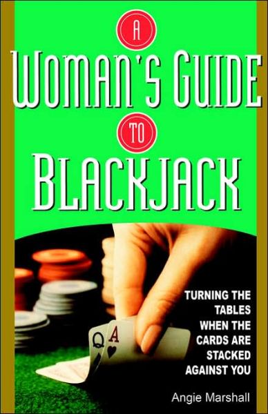 Cover for Angie Marshall · A Woman's Guide to Blackjack: Turning the Tables when the Cards Are Stacked Against You (Paperback Book) [Edition Unstated edition] (2000)