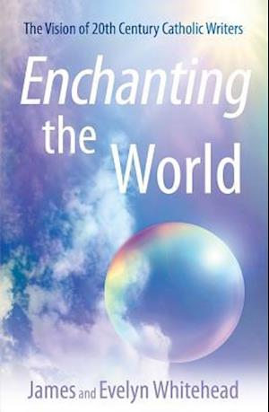 Enchanting the World - James D Whitehead - Books - Crossroad Publishing - 9780824599065 - October 1, 2018