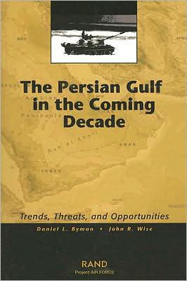 Cover for Daniel L. Byman · The Persian Gulf in the Coming Decade: Trends, Threats and Opportunities (Paperback Book) (2002)