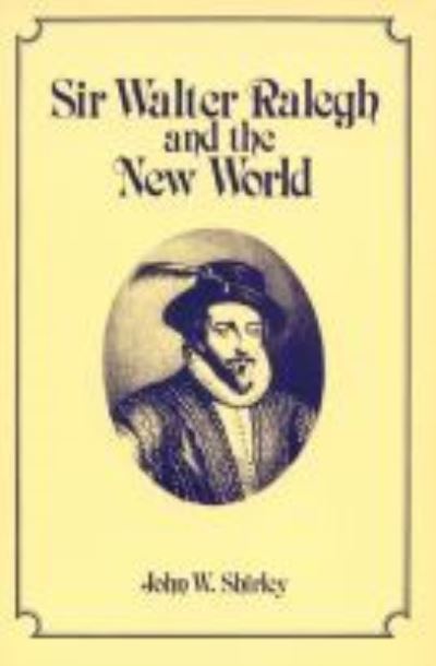 Sir Walter Ralegh and the New World - John W. Shirley - Books - North Carolina Office of Archives & Hist - 9780865262065 - 1985