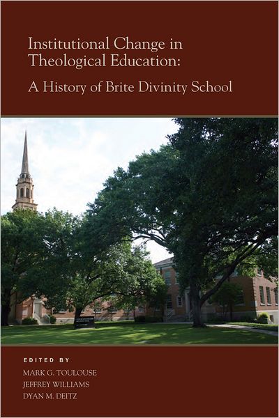 Cover for Mark G. Toulouse · Institutional Change in Theological Education: A History of Brite Divinity School (Hardcover Book) (2012)