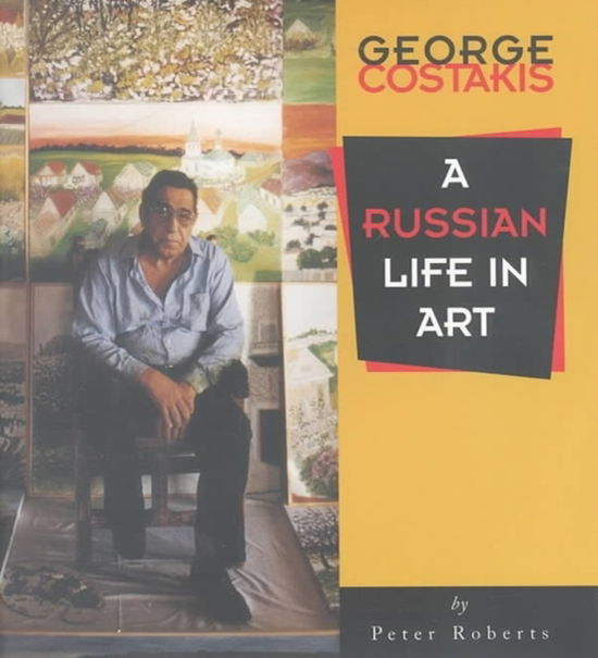 Cover for Peter Roberts · George Costakis: A Russian Life in Art (Hardcover Book) (1994)