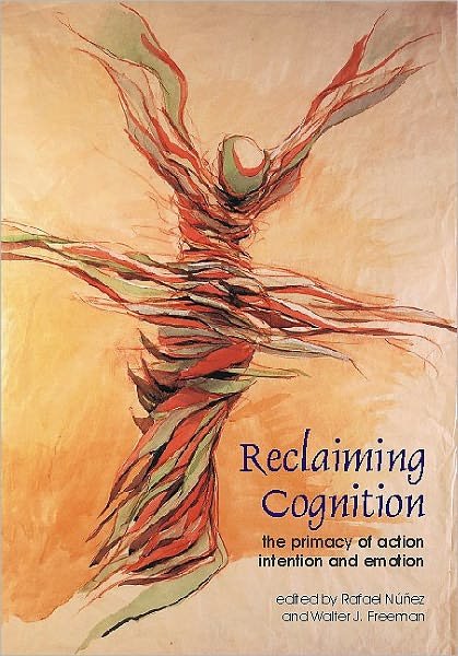 Cover for Rafael Nunez · Reclaiming Cognition: The Primacy of Action, Intention and Emotion (Paperback Bog) (2000)