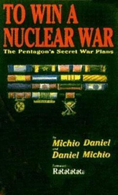 To Win a Nuclear War: The Pentagon's Secret War Plans - Michio Kaku - Bücher - Black Rose Books - 9780921689065 - 30. Mai 2024