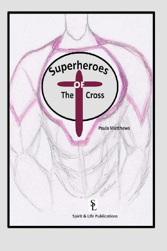 Cover for Paula Matthews · The Superheroes of the Cross (Paperback Book) (2011)