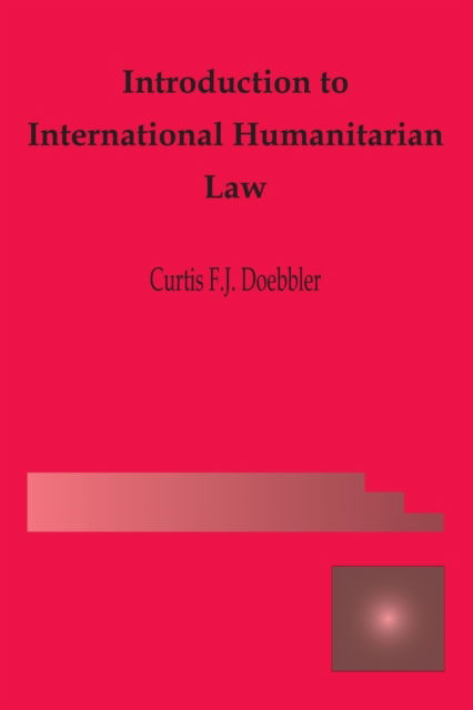 Cover for Curtis Fj Doebbler · Introduction to International Humanitarian Law (Paperback Book) (2005)