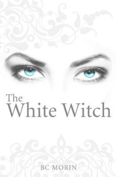 Cover for B C Morin · The White Witch (Paperback Bog) (2017)