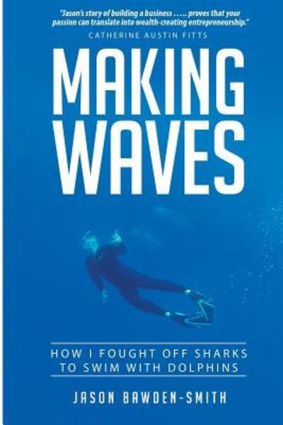 Cover for Jason Bawden-Smith · Making Waves: How I fought off dolphins to swim with sharks (Paperback Book) (2016)