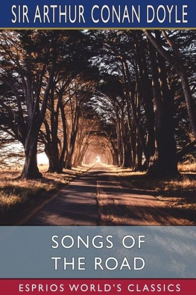 Cover for Sir Arthur Conan Doyle · Songs of the Road (Esprios Classics) (Paperback Book) (2023)