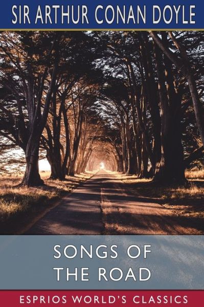 Cover for Sir Arthur Conan Doyle · Songs of the Road (Esprios Classics) (Paperback Book) (2024)