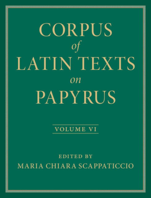 Corpus of Latin Texts on Papyrus: Volume 6, Parts VI and VII, Appendix and Bibliography -  - Bøger - Cambridge University Press - 9781009351065 - 28. februar 2025