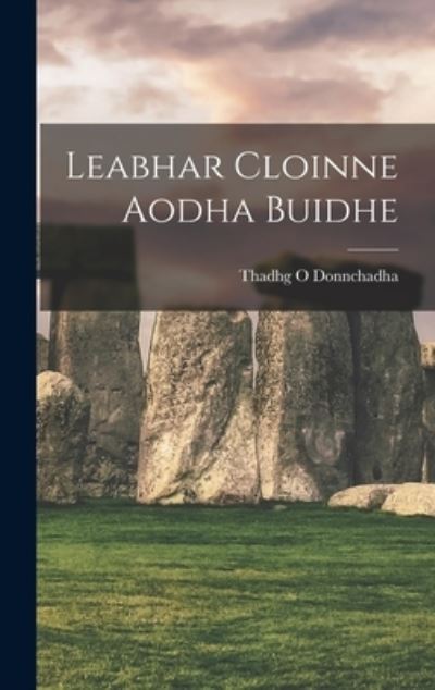 Cover for Thadhg O Donnchadha · Leabhar Cloinne Aodha Buidhe (Hardcover Book) (2021)