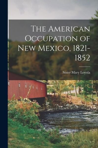 Cover for Sister 1889- Mary Loyola · The American Occupation of New Mexico, 1821-1852 (Paperback Book) (2021)