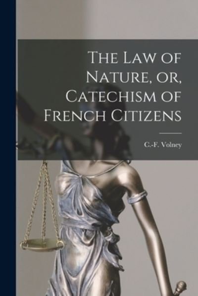 Cover for C -F (Constantin-Francois) 17 Volney · The Law of Nature, or, Catechism of French Citizens [microform] (Paperback Bog) (2021)