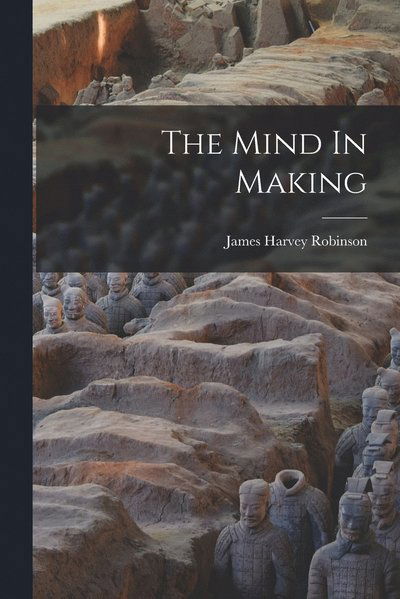 Mind in Making - James Harvey Robinson - Książki - Creative Media Partners, LLC - 9781015473065 - 26 października 2022