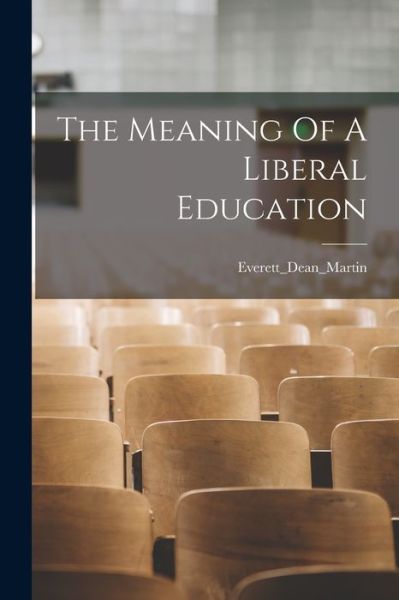Cover for Everett_dean_mar Everett_dean_martin · Meaning of a Liberal Education (Bog) (2022)
