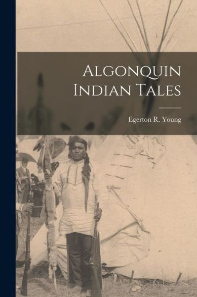 Cover for Egerton R. Young · Algonquin Indian Tales (Book) (2022)
