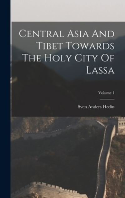Cover for Sven Anders Hedin · Central Asia and Tibet Towards the Holy City of Lassa; Volume 1 (Book) (2022)