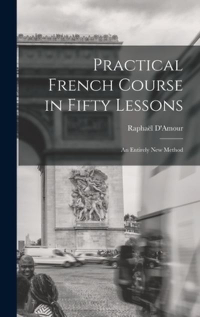 Cover for Raphaël D'Amour · Practical French Course in Fifty Lessons (Book) (2022)