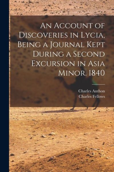 Cover for Charles Anthon · Account of Discoveries in Lycia, Being a Journal Kept During a Second Excursion in Asia Minor. 1840 (Book) (2022)