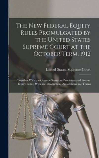 Cover for United States Supreme Court · New Federal Equity Rules Promulgated by the United States Supreme Court at the October Term 1912 (Book) (2022)