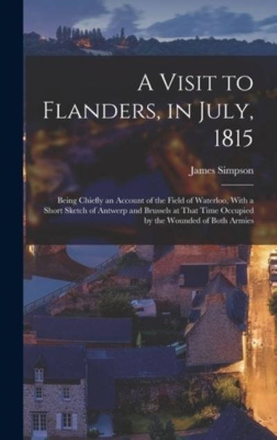 Cover for James Simpson · Visit to Flanders, in July 1815 (Bok) (2022)