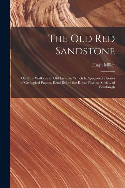 Old Red Sandstone - Hugh Miller - Kirjat - Creative Media Partners, LLC - 9781019110065 - torstai 27. lokakuuta 2022