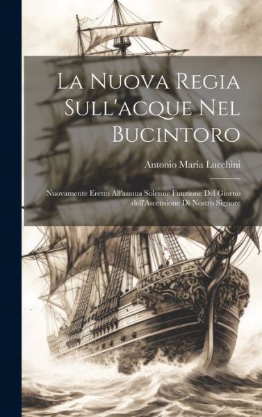 Cover for Antonio Maria Lucchini · Nuova Regia Sull'acque Nel Bucintoro (Book) (2023)