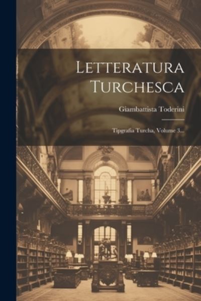 Cover for Giambattista Toderini · Letteratura Turchesca (Book) (2023)