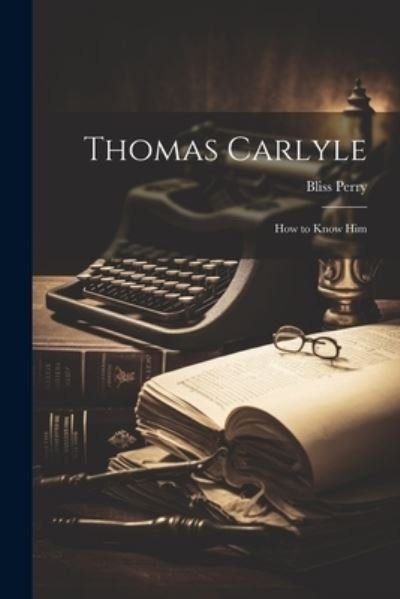 Cover for Bliss Perry · Thomas Carlyle (Book) (2023)