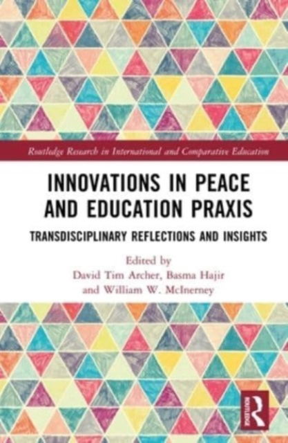 Innovations in Peace and Education Praxis: Transdisciplinary Reflections and Insights - Routledge Research in International and Comparative Education -  - Boeken - Taylor & Francis Ltd - 9781032203065 - 7 oktober 2024