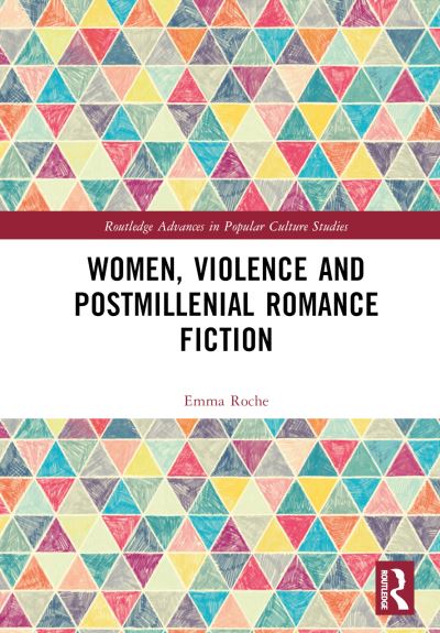 Cover for Roche, Emma (Maynooth University, Ireland) · Women, Violence and Postmillennial Romance Fiction - Routledge Advances in Popular Culture Studies (Hardcover Book) (2023)