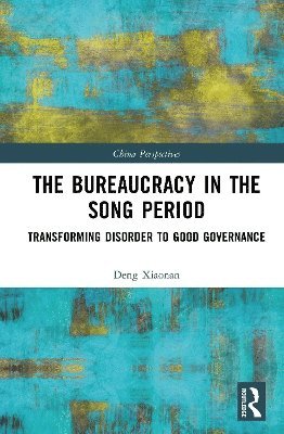 Cover for Deng Xiaonan · The Bureaucracy in the Song Period: From Disorder to Stability - China Perspectives (Hardcover Book) (2025)