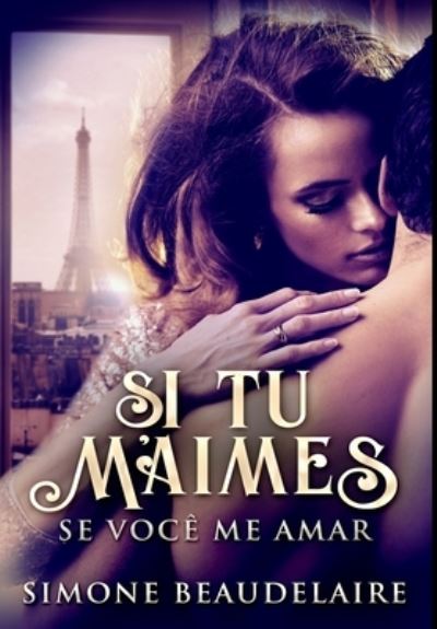 Si Tu M'Aimes - Se Voce Me Amar - Simone Beaudelaire - Books - Blurb - 9781034423065 - December 21, 2021