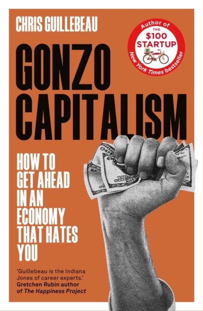 Cover for Chris Guillebeau · Gonzo Capitalism: How to Make Money in an Economy that Hates You (Gebundenes Buch) (2023)