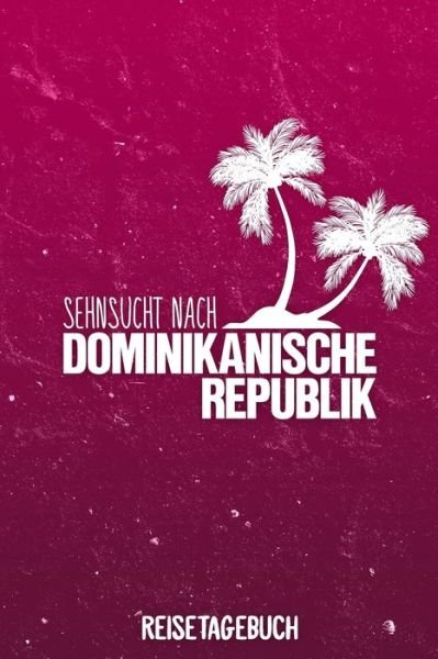 Cover for Insel Reisetagebuch Publishing · Sehnsucht nach Dominikanische Republik Reisetagebuch (Paperback Bog) (2019)