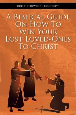 Cover for Doc The Traveling Evangelist · Biblical Guide on How to Win Your Lost Loved-Ones to Christ (Book) (2020)