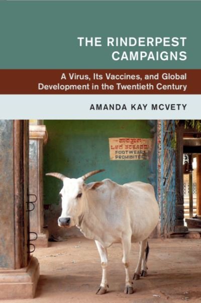Cover for McVety, Amanda Kay (Miami University) · The Rinderpest Campaigns: A Virus, Its Vaccines, and Global Development in the Twentieth Century - Global and International History (Paperback Bog) (2021)
