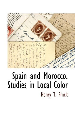 Cover for Henry T. Finck · Spain and Morocco. Studies in Local Color (Paperback Book) (2009)