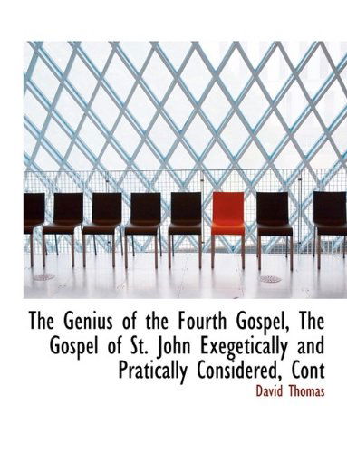 Cover for David Thomas · The Genius of the Fourth Gospel, the Gospel of St. John Exegetically and Pratically Considered, Cont (Gebundenes Buch) (2009)