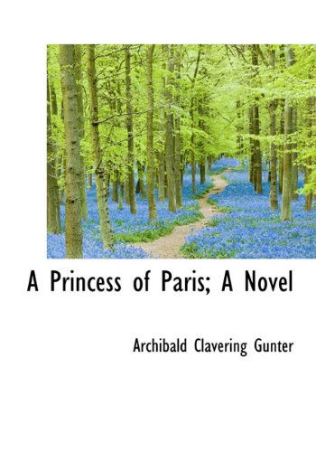 Cover for Archibald Clavering Gunter · A Princess of Paris; a Novel (Hardcover Book) (2009)